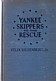 Riesenberg, F - Yankee Skippers to the Rescue. A Record of Gallant Rescues on the North Atlantic by American Seamen