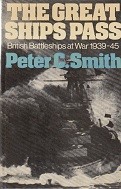 Smith, P.C. - The Great Ships Pass. British Battleships at War 1939-1945