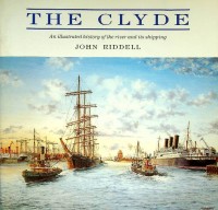 Riddell, J - The Clyde. An illustrated history of the river and its shipping