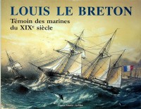 Millot, G - Louis Le Breton 1818-1866. Temoin des marines du XIXe siecle