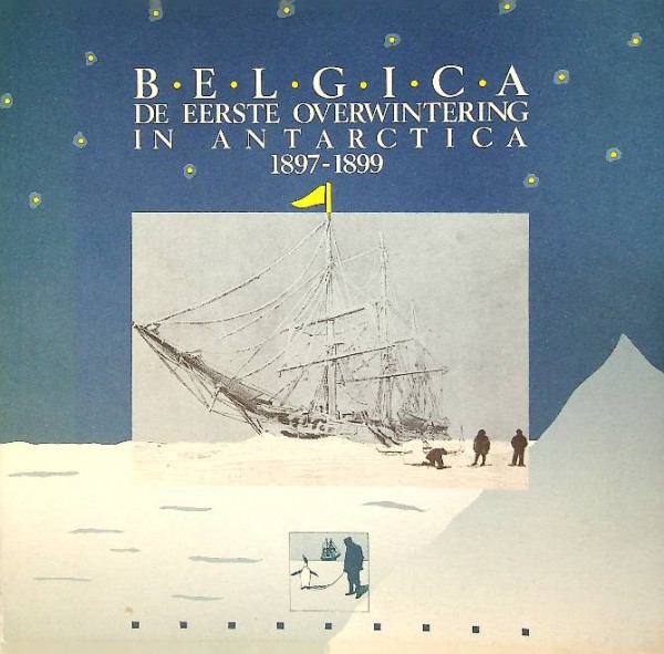 Belgica, de eerste overwintering in Antarctica 1897-1899
