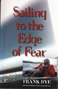 DYE, FRANK - Sailing to the Edge of Fear
