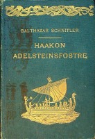 Schnitler, B - Haakon Adelsteinsfostre. Historisk Roman Ifra Norges Samlingstid
