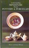 Milbourn, Maurice and Evelyn - Understanding Miniature British Pottery and Porcelain. 1730 Present Day