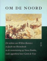Roeper, V. en D. Wildeman - Om de Noord. De tochten van Willem Barentsz en Jacob van Heemskerck en de overwintering op Nova Zembla, zoals opgetekend door Gerrit de Veer