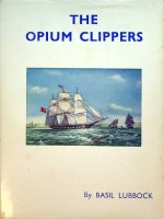Lubbock, Basil - The Opium Clippers