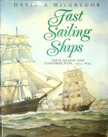 Macgregor, David R. - Fast Sailing Ships. Their Design and Construction 1775-1875