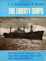 Sawyer, L.A. and W.H. Mitchell - The Liberty Ships. The History of the Emergency Type Cargo Ships Constructed in the United States During World War II