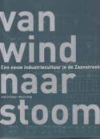 Schiiper, J. en M. Huig - Van Wind naar Stoom. Een eeuw industriecultuur in de Zaanstreek