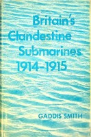 Smith, G - Britain's Clandestine Submarines 1914-1915