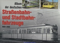 Album der deutschen Strassenbahn- und Stadtbahnfahrzeuge 1948-2005