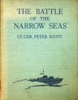 Scott, Lt. Cdr. Peter - The Battle of the Narrow Seas. A History of the Light Coastal Forces in the Channel and North Sea 1939-1945