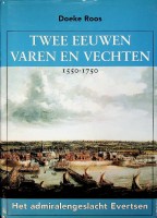 Roos, Doeke - Twee eeuwen varen en vechten 1550-1750. Het admiralengeslacht Evertsen