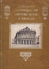 L'Historique complet du Theatre Royal D'Anvers 1834-1914