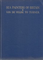 Roe, G - Sea Painters of Britain Volume I. Van de Velde to Turner