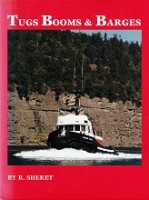 Sheret, R - Tugs Booms and Barges. The story of the Tugs and Crews in British Columbia and Puget Sound