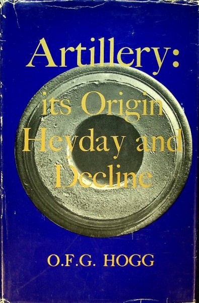 Artillery, its Origin Heyday and Decline