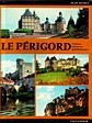 Secret, Jean - Le Perigord. Chateaux, Manoirs et gentilhommieres