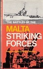 Smith, P.C. and E. Walker - The Battles of the Malta Striking Forces. Sea Battles in close up no. 11