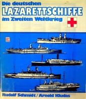 Schmidt, Rudolf /Arnold Kludas - Die Deutschen Lazarettschiffe im Zweiten Weltkrieg