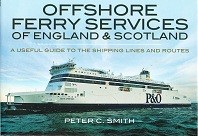 Smith, Peter C. - Offshore Ferry Services of England and Scotland. A useful guide to the shipping lines and routes