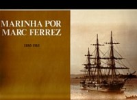 The Navy By Marc Ferrez/ A Marinha Por Marc Ferrez 1880-1910