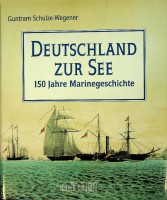 Schulze-Wegener, G - Deutschland zur See. 150 Jahre Marinegeschichte