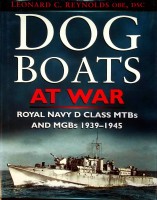 Reynolds, L.C. - Dog Boats At War. Royal Navy D Class MTBs and MGBs 1939-1945