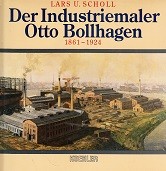Scholl, L.U. - Der Industriemaler Otto Bollhagen. 1861-1924