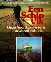 Engel Jan de Boer/Cees van der Meulen - Een schip vis. Onze Noordzeevisserij in woord en beeld