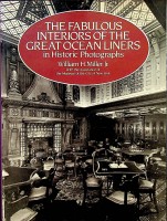Miller, William H. - The Fabulous interiors, of the great Ocean Liners. In Historic Photographs